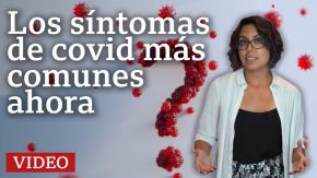 Cómo han cambiado los síntomas de covid con las nuevas variantes y cuáles son ahora los más comunes