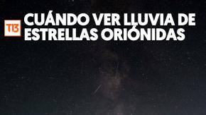 Lluvia de estrellas Oriónidas será visible en Chile: Cuándo es el mejor día para verlas