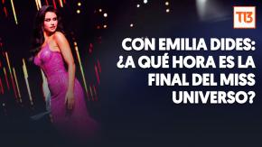 Con Emilia Dides: ¿Desde qué hora se puede ver la final del Miss Universo?