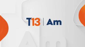 Revisa la edición de T13 AM de este 13 de agosto