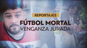 Reportajes T13 | Fútbol mortal, venganza jurada