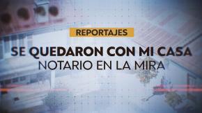 Reportajes T13 | Se quedaron con mi casa: notario en la mira