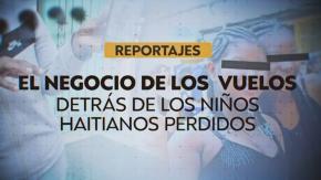 Reportajes T13 | El negocio de los vuelos detrás de los niños haitianos perdidos