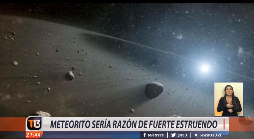 [VIDEO] Meteorito sería razón de fuerte estruendo percibido en varias zonas del sur del país