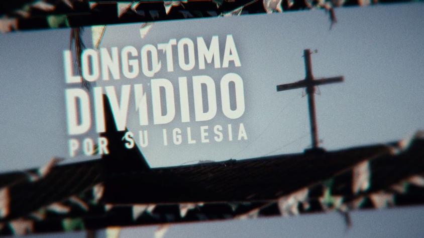 [VIDEO] #ReportajesT13: Longotoma dividida por su iglesia