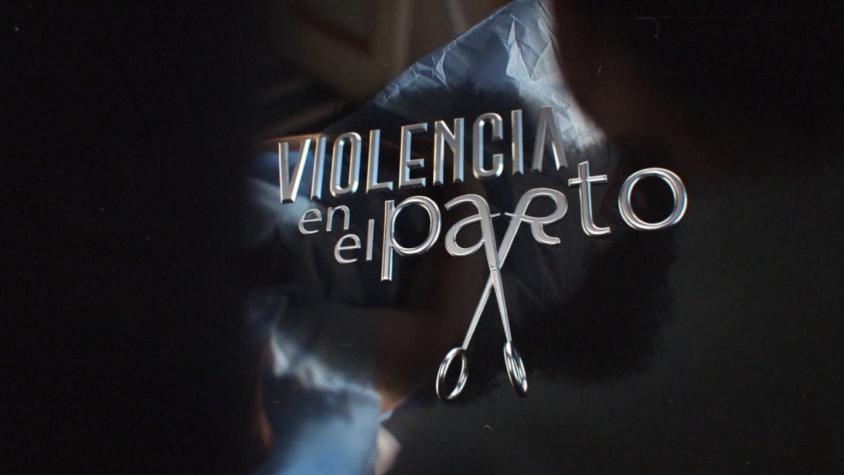 [VIDEO] Reportajes T13: Violencia en el parto