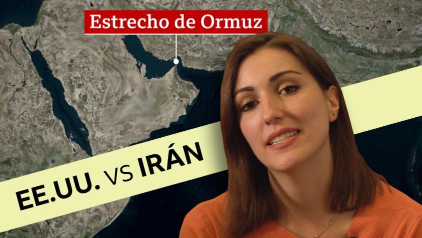 Por qué es tan importante el Estrecho de Ormuz que enfrenta a Estados Unidos e Irán