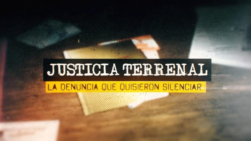 [VIDEO] Reportajes T13: Justicia terrenal, la denuncia que quisieron silenciar
