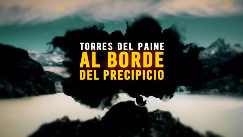 [VIDEO] Reportajes T13: Torres del Paine, Al borde del precipicio