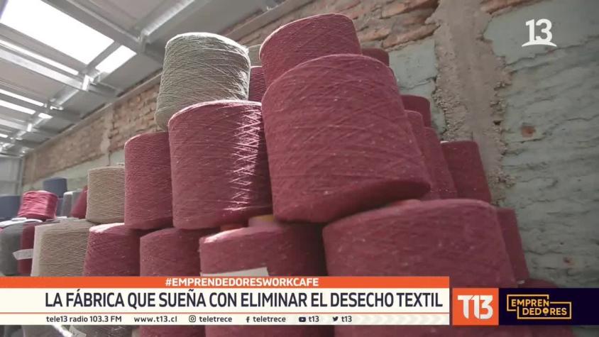 [VIDEO] #CómoLoHizo: La fábrica que sueña con eliminar el desecho textil