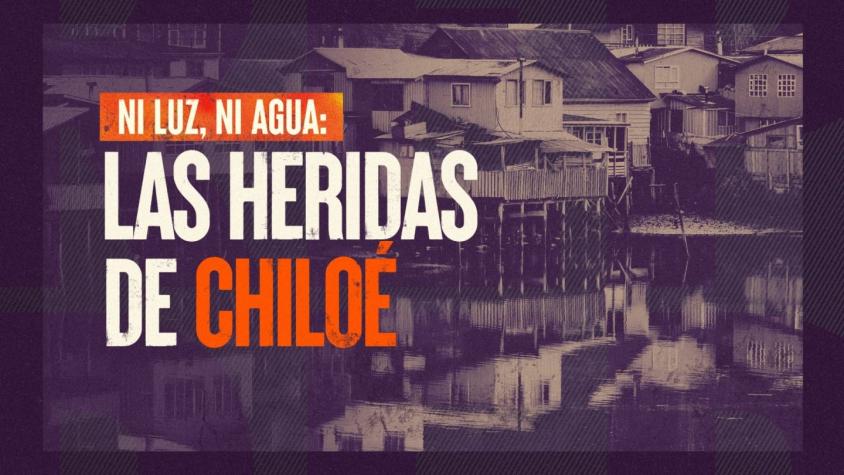 [VIDEO] Reportajes T13: Ni luz, ni agua, las heridas de Chiloé