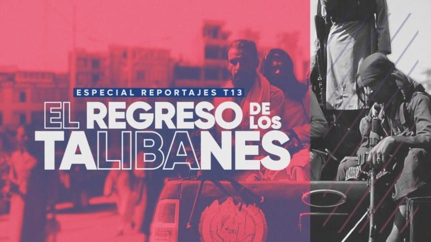 [VIDEO] Especial Reportajes T13: El regreso de los talibanes