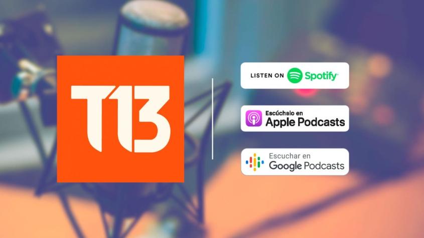 T13 también es audio: sigue aquí nuestros diferentes podcast