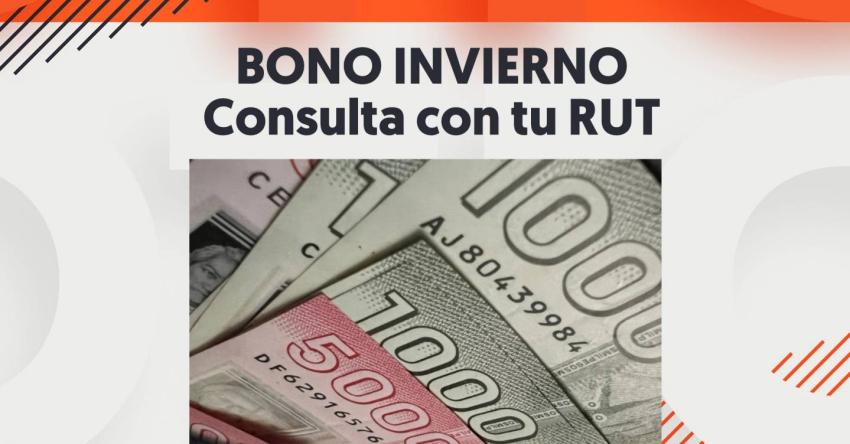 Bono Invierno de $120 mil: Revisa con tu RUT si ahora te corresponde el beneficio