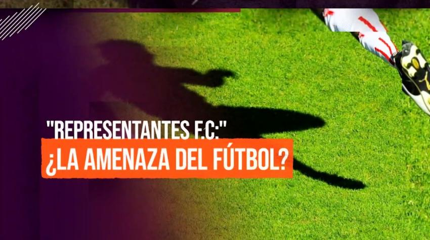 [VIDEO] Reportajes T13: La amenaza de los representantes en el fútbol chileno