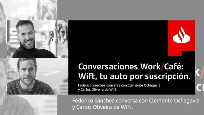 Conversaciones Work/Café: Wift, tu auto por suscripción 