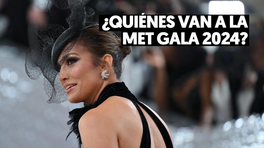 Met Gala 2024: Los cinco únicos confirmados y las celebridades que se cree que podrían llegar