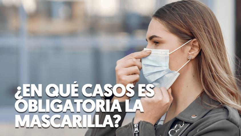 Mascarilla obligatoria: ¿En qué casos se debe usar?