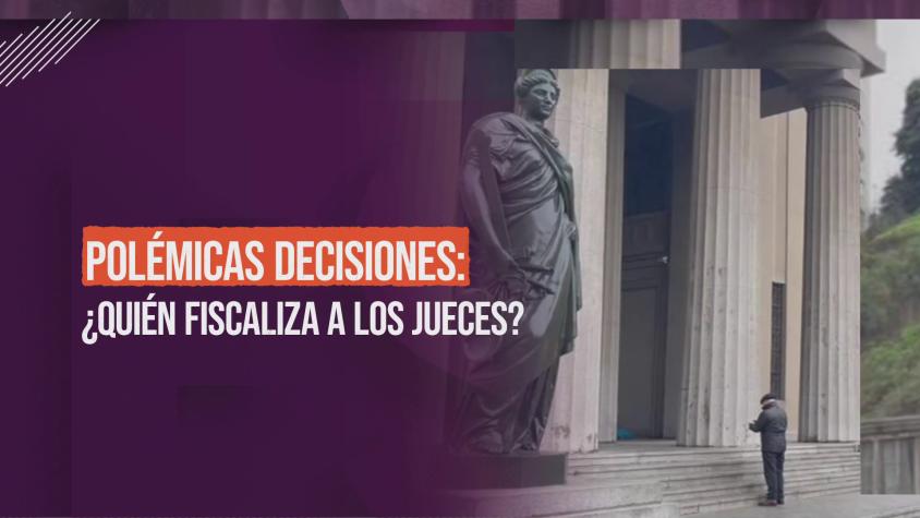 Reportajes T13: Polémicas decisiones judiciales ¿Quién fiscaliza a los jueces?