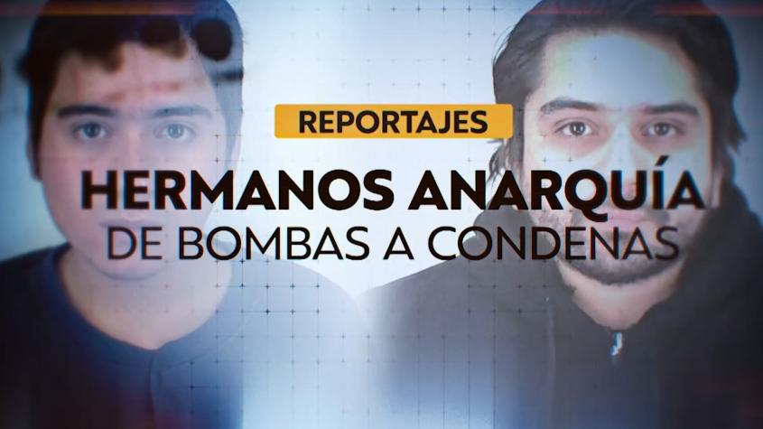 Reportajes T13 | "Hermanos anarquía": de bombas a condenas