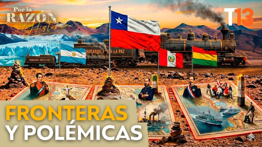 Las guerras y polémicas que formaron las fronteras de Chile con Argentina, Perú y Bolivia