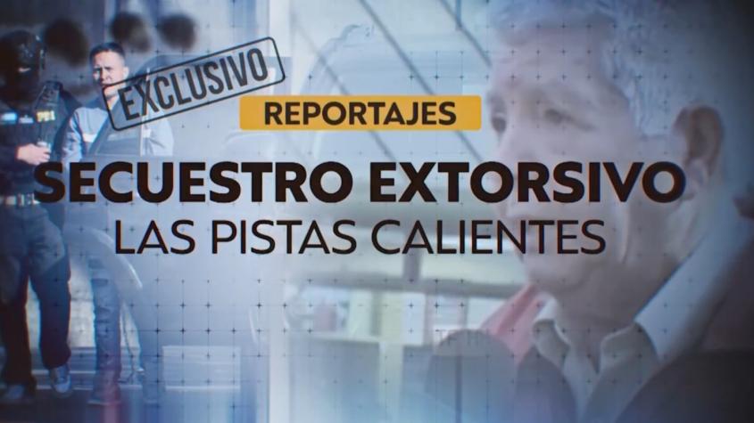 Reportajes T13: Las pistas calientes en el rapto del empresario ferretero
