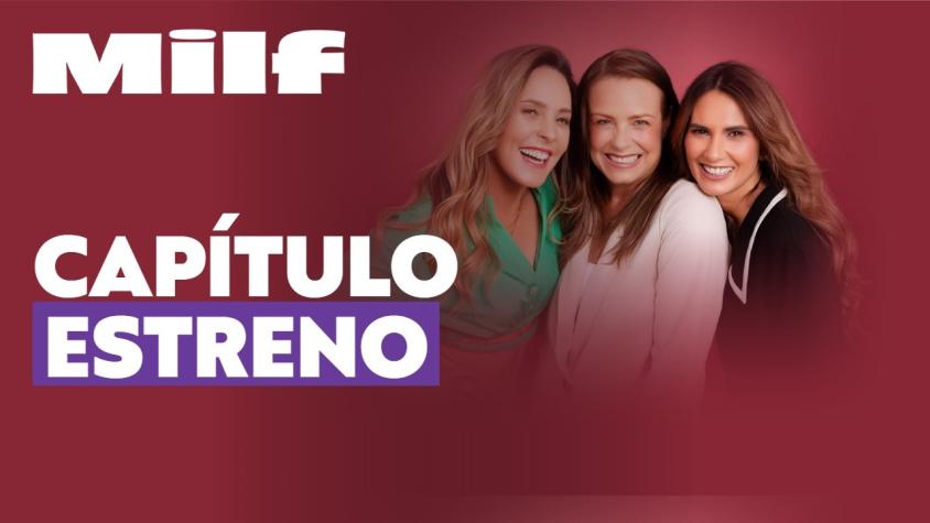 Sigue EN VIVO el regreso de "Milf", el programa digital de Claudia Conserva, Maly Jorquiera y Yazmín Vásquez