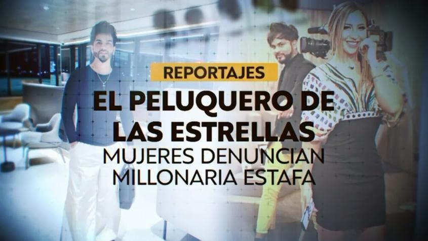 Reportajes T13 | El peluquero de la estrellas: mujeres denuncian millonaria estafa