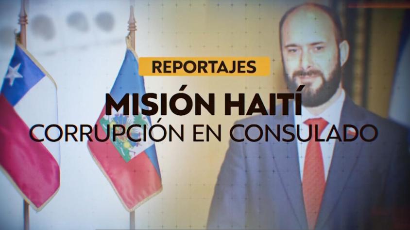 Reportajes T13 | Misión Haití, corrupción en consulado